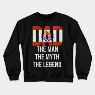 French Polynesian Dad The Man The Myth The Legend - Gift for French Polynesian Dad With Roots From French Polynesian Crewneck Sweatshirt